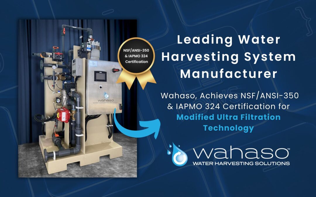 Leading Water Harvesting System Manufacturer, Wahaso, Achieves NSF/ANSI-350 & IAPMO 324 Certification for Modified Ultra Filtration Technology