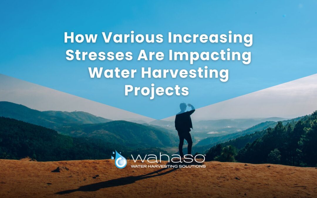 How Various Increasing Stresses Are Impacting Water Harvesting Projects 