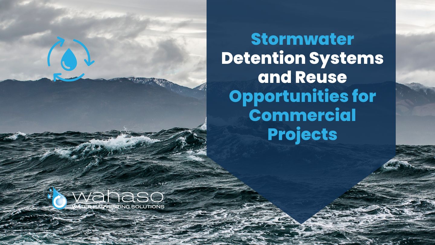 Stormwater Detention Systems and Reuse Opportunities for Commercial Projects