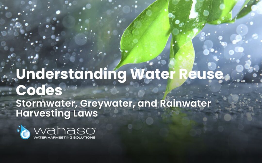 Understanding Water Reuse Codes: Stormwater, Greywater, and Rainwater Harvesting Laws