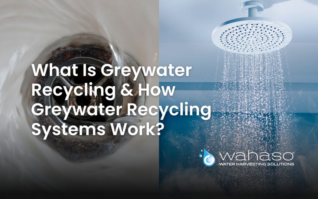 What Is Greywater Recycling & How Greywater Recycling Systems Work?