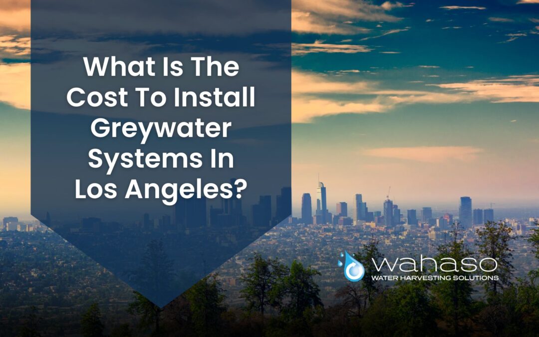 What Is The Cost To Install Greywater Systems In Los Angeles?